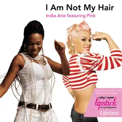 I Am Not My Hair (Featuring P!nk) - Single - India Arie