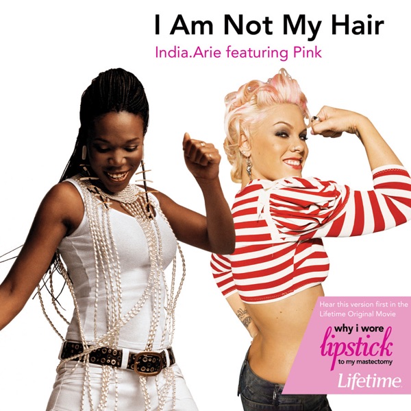 I Am Not My Hair (Featuring P!nk) - Single - India.Arie