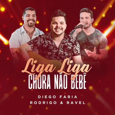 Liga Liga (Chora Não Bebê) [feat. Rodrigo & Ravel] - Single - Diego Faria
