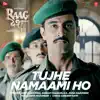 Tujhe Namaami Ho (From "Raag Desh") - Single album lyrics, reviews, download