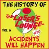 The History of the Loser's Lounge, Vol. 6: Accidents Will Happen album lyrics, reviews, download