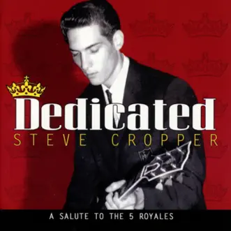 Dedicated: A Salute to The 5 Royales by Steve Cropper album reviews, ratings, credits