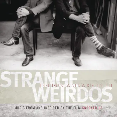 Strange Weirdos - Music from and Inspired By the Film "Knocked Up" - Loudon Wainwright III