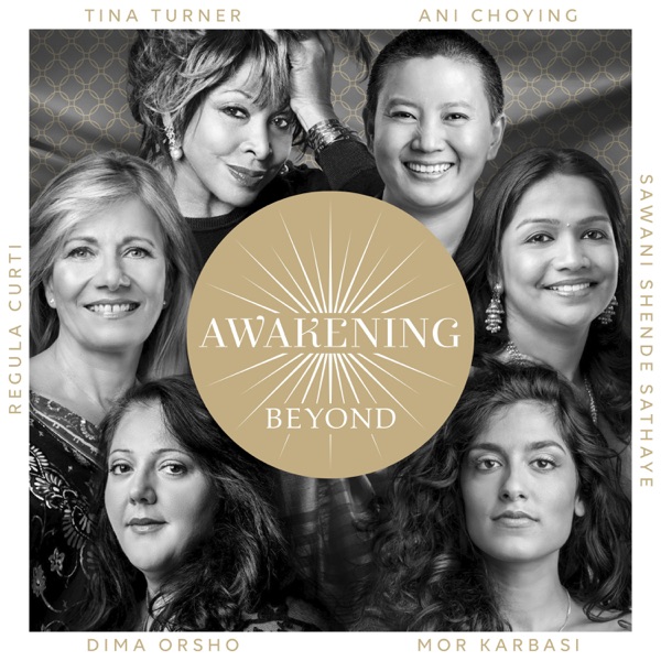 Awakening Beyond - Regula Curti, Sawani Shende - Sathaye, Ani Choying, Dima Orsho & Mor Karbasi