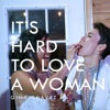 It's Hard to Love a Woman - Single