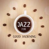 Jazz for Good Morning: Soft Chill Jazz, Coffee Break, Happy Morning, Gentle Wake Up, Coffee Shop Background artwork