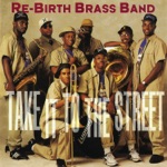Rebirth Brass Band - Take It to the Street