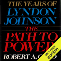 Robert A. Caro - The Path to Power: The Years of Lyndon Johnson (Unabridged) artwork