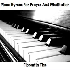 Piano Hymns for Prayer and Meditation by Florentin Tise album reviews, ratings, credits
