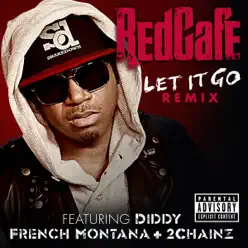 Let It Go (Remix) [feat. Diddy, French Montana & 2 Chainz] - Single - Red Cafe