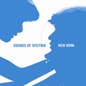 Sounds Of Sputnik - New Born