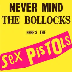 Never Mind the Bollocks, Here's the Sex Pistols (Deluxe Edition) - Sex Pistols