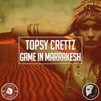 Game in Marrakesh - Single by Topsy Crettz album reviews, ratings, credits