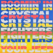 Boomin' In Your Jeep by Crystal Fighters