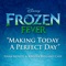 Making Today a Perfect Day - Idina Menzel, Kristen Bell & The Cast of Frozen lyrics