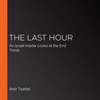 Amir Tsarfati - The Last Hour: An Israeli Insider Looks at the End Times artwork