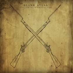 Blank Atlas - I Was Told This Is How Wars Start