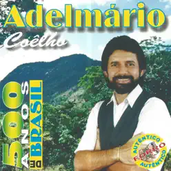 500 Anos de Brasil (Autêntico Forró) - Adelmario Coelho