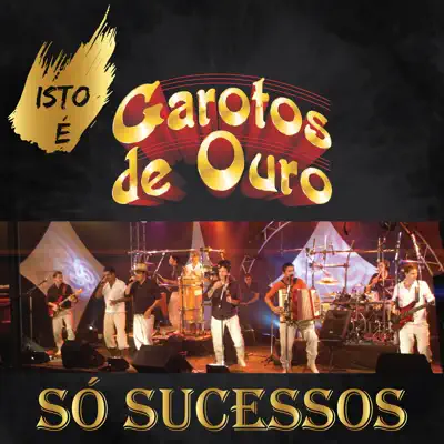 Isto É Garotos de Ouro - Só Sucessos - Garotos de Ouro Isto É Garotos de Ouro - Só Sucessos - Garotos de Ouro