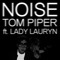 Noise (feat. MC Lady Lauryn) [Radio Edit] - Tom Piper lyrics
