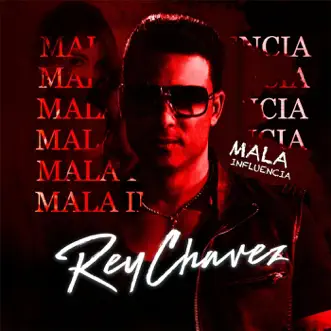 Mala Influencia - Single by Rey Chavez album reviews, ratings, credits