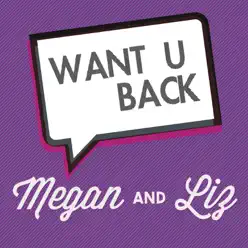 Want U Back - Single - Megan and Liz Want U Back - Single - Megan and Liz