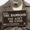 You Ain't No Good (feat. King Merc) - The Bamboos lyrics
