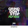 Grind Don't Stop (Pap Remix) [feat. Rocket, Snowy Danger, James Pyke & Kadey James] - Single album lyrics, reviews, download
