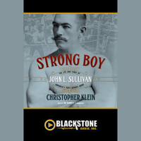 Christopher Klein - Strong Boy: The Life and Times of John L. Sullivan, Americas First Sports Hero artwork