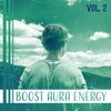 Boost Aura Energy Vol. 2: Mindfulness Peace, Therapeutic Detox, Simple Meditation, Balanced Energy, Healing Oasis, 2017