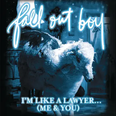 I'm Like a Lawyer With the Way I'm Always Trying to Get You Off (Me & You) - Single - Fall Out Boy
