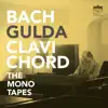 Bach - Gulda - Clavichord (The Mono Tapes) [Remastered] album lyrics, reviews, download