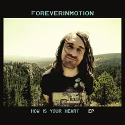 How Is Your Heart? - EP - Foreverinmotion How Is Your Heart? - EP - Foreverinmotion