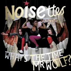 What's the Time Mr. Wolf - Noisettes