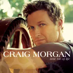 Little Bit of Life - Craig Morgan