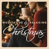 Meditative & Relaxing Christmas: 20 Peaceful Holiday Songs