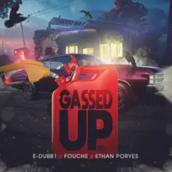 Gassed Up (feat. Fouche & Ethan Poryes) - Single by E-Dubb1 album reviews, ratings, credits