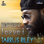 Tarrus Riley - Never Leave I