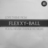 Love Theme From Flexxy-Ball (You'll Never Change No More) - Single