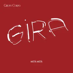 Gira (Trilha Sonora Original do Espetáculo do Grupo Corpo) - Metá Metá Gira (Trilha Sonora Original do Espetáculo do Grupo Corpo) - Metá Metá