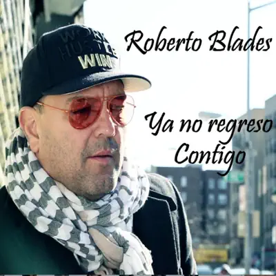 Ya No Regreso Contigo - Single - Roberto Blades