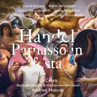 Handel: Parnasso in festa, HWV 73 (Live) by David Hansen, La Cetra Barockorchester Basel, Robin Johannsen, Kangmin Justin Kim, Jenny Högström, Silke Gäng, Francesca Ascioti, Luca Tittoto & Andrea Marcon album reviews, ratings, credits