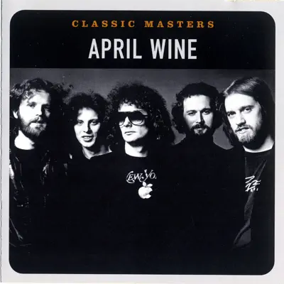 Classic Masters: April Wine (Remastered) - April Wine