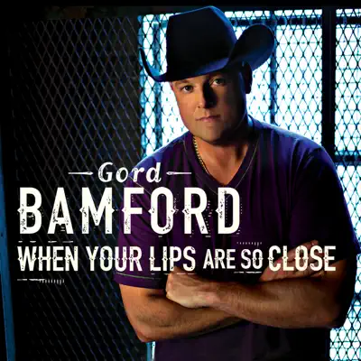 When Your Lips Are So Close - Single - Gord Bamford