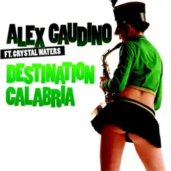 Destination Calabria (feat. Crystal Waters) - Alex Gaudino