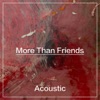 More Than Friends (Acoustic) - Single