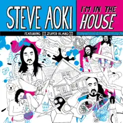I'm In the House (feat. [[[zuper blahq]]]) - Single - Steve Aoki