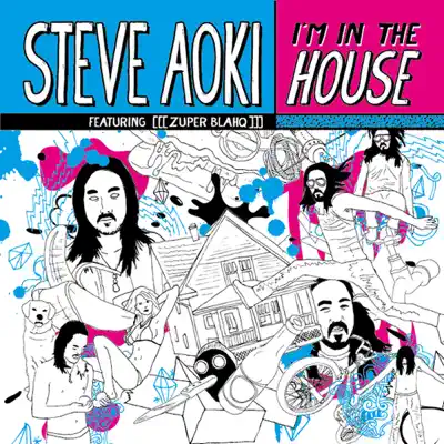 I'm In the House (feat. [[[zuper blahq]]]) - Single - Steve Aoki