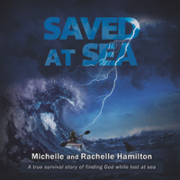 Michelle Hamilton & Rachelle Hamilton - Saved at Sea: A true survival story of finding God while lost 3 days at sea artwork