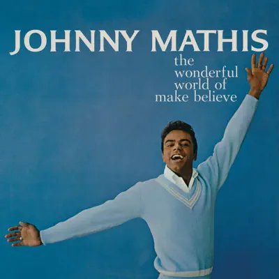 The Wonderful World of Make Believe - Johnny Mathis
